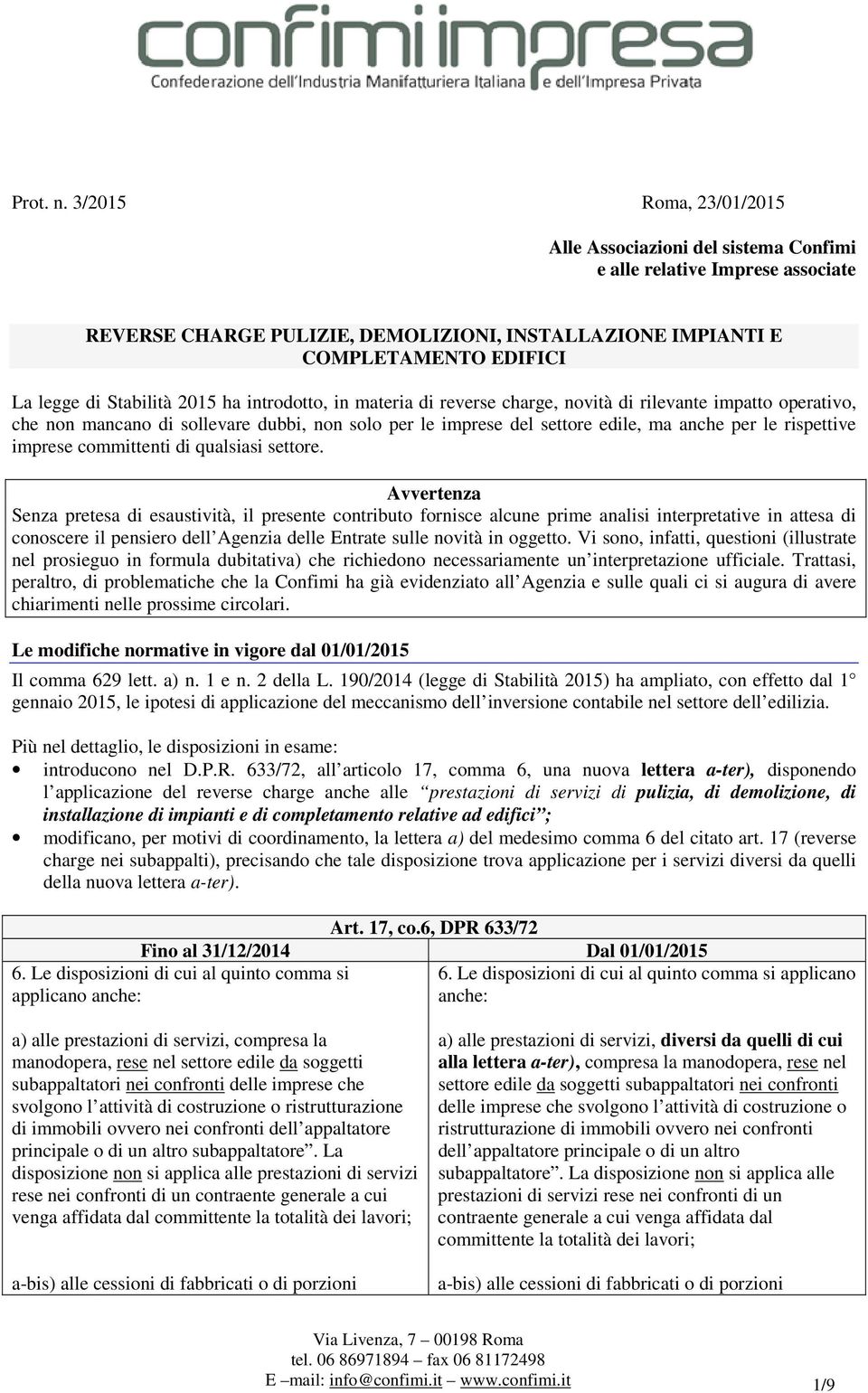 Stabilità 2015 ha introdotto, in materia di reverse charge, novità di rilevante impatto operativo, che non mancano di sollevare dubbi, non solo per le imprese del settore edile, ma anche per le