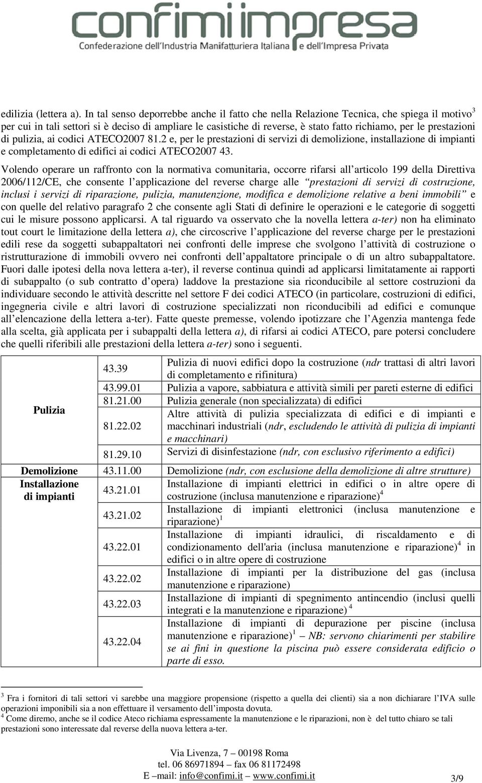 prestazioni di pulizia, ai codici ATECO2007 81.2 e, per le prestazioni di servizi di demolizione, installazione di impianti e completamento di edifici ai codici ATECO2007 43.