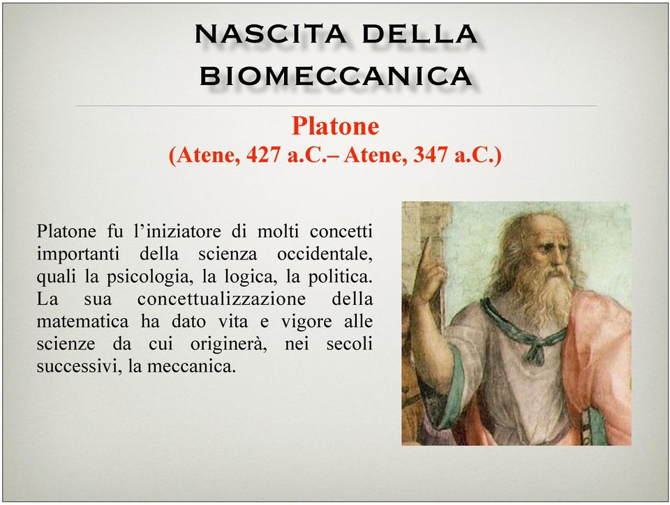 ) Platone fu l iniziatore di molti concetti importanti della scienza