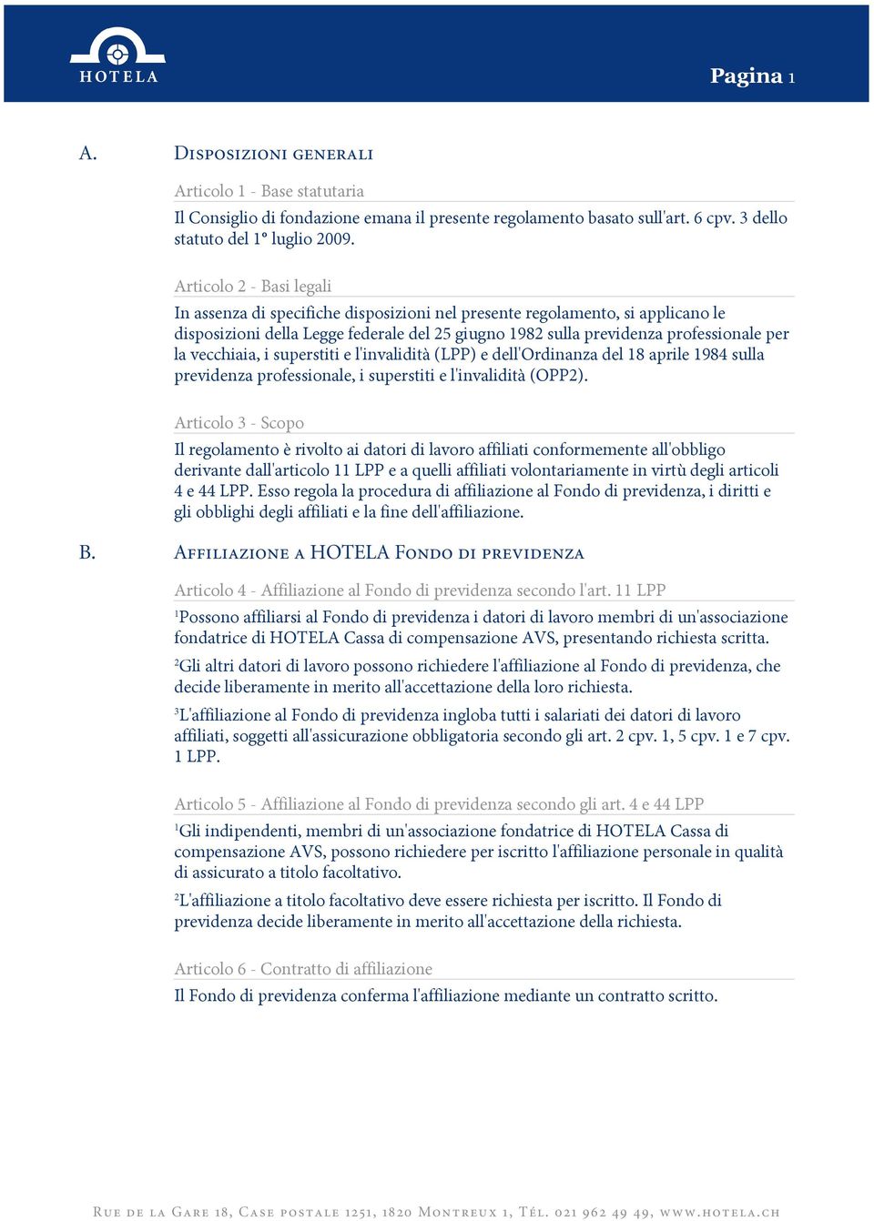 vecchiaia, i superstiti e l'invalidità (LPP) e dell'ordinanza del 8 aprile 984 sulla previdenza professionale, i superstiti e l'invalidità (OPP).