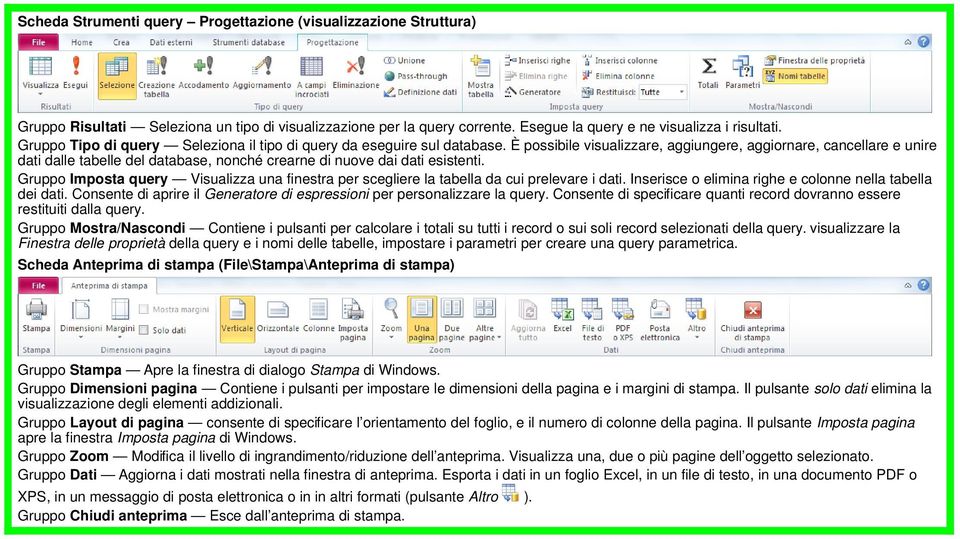 È possibile visualizzare, aggiungere, aggiornare, cancellare e unire dati dalle tabelle del database, nonché crearne di nuove dai dati esistenti.