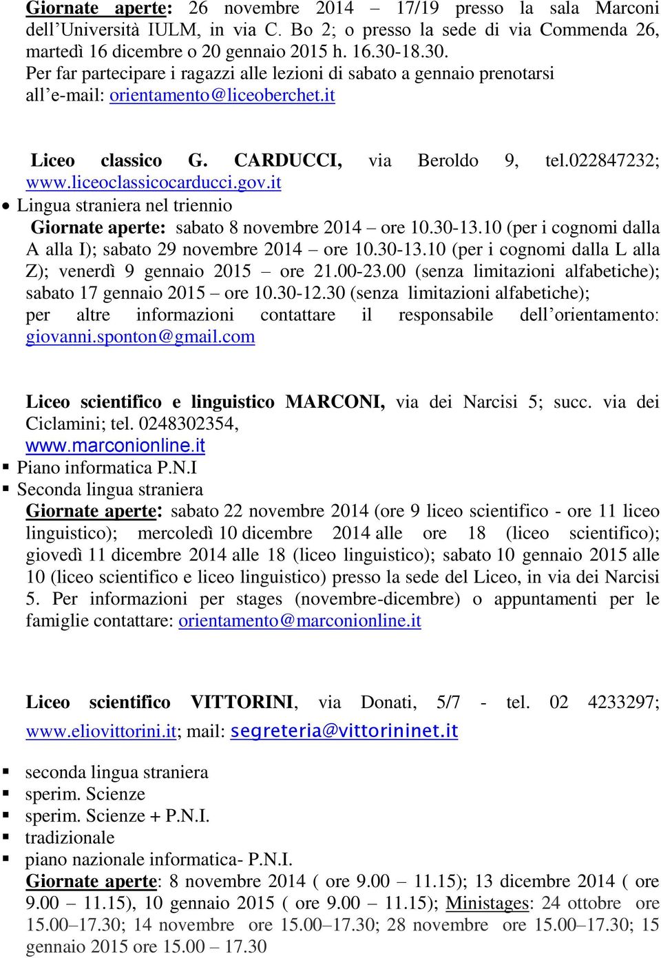 liceoclassicocarducci.gov.it Lingua straniera nel triennio Giornate aperte: sabato 8 novembre 2014 ore 10.30-13.10 (per i cognomi dalla A alla I); sabato 29 novembre 2014 ore 10.30-13.10 (per i cognomi dalla L alla Z); venerdì 9 gennaio 2015 ore 21.