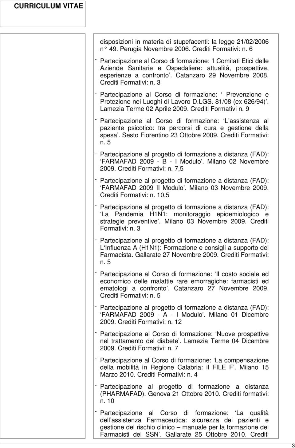 3 - Partecipazione al Corso di formazione: Prevenzione e Protezione nei Luoghi di Lavoro D.LGS. 81/08 (ex 626/94). Lamezia Terme 02 Aprile 2009. Crediti Formativi n.