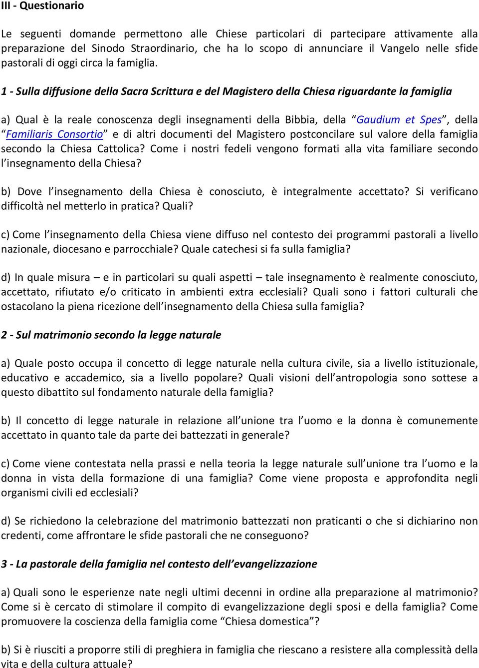 1 Sulla diffusione della Sacra Scrittura e del Magistero della Chiesa riguardante la famiglia a) Qual è la reale conoscenza degli insegnamenti della Bibbia, della Gaudium et Spes, della Familiaris