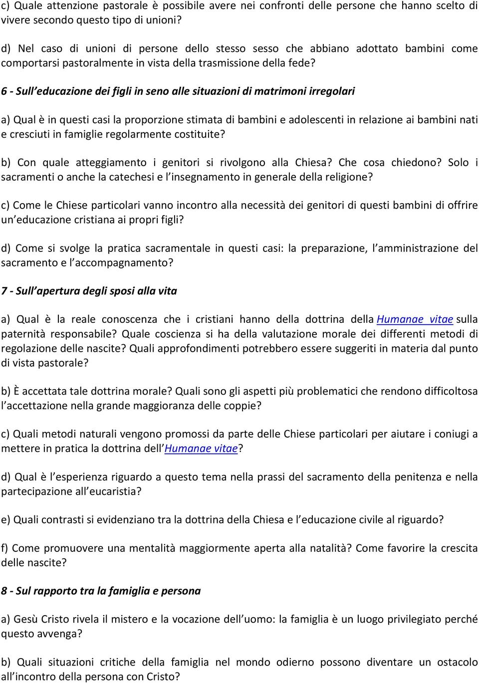 6 Sull educazione dei figli in seno alle situazioni di matrimoni irregolari a) Qual è in questi casi la proporzione stimata di bambini e adolescenti in relazione ai bambini nati e cresciuti in