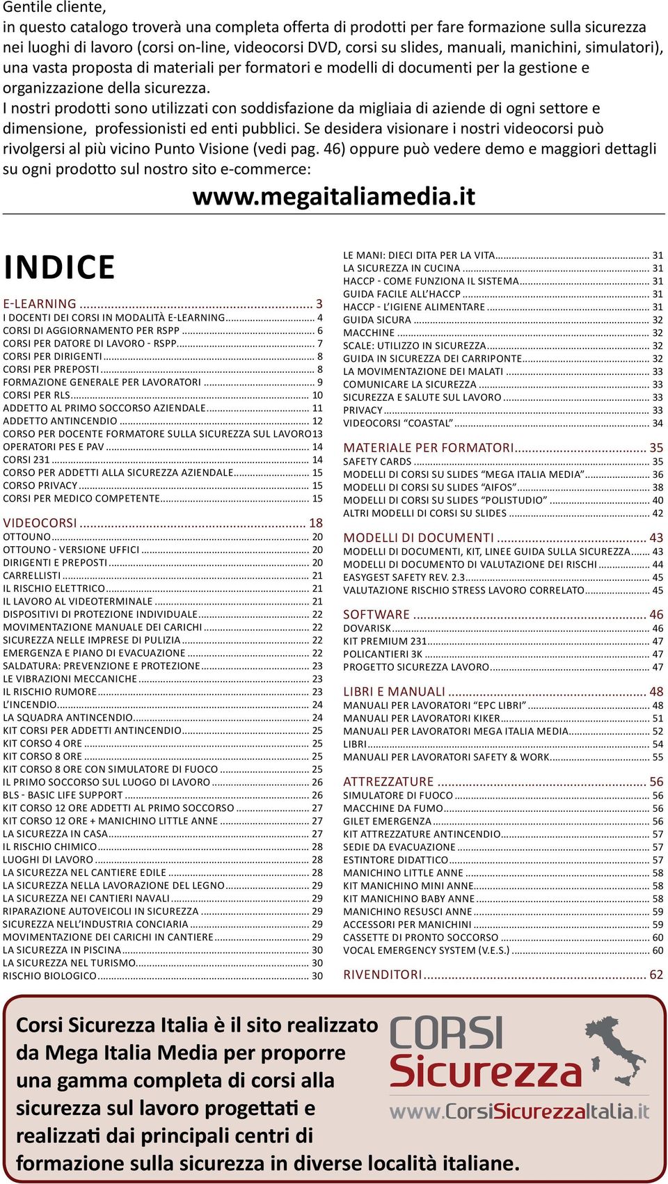 I nostri prodotti sono utilizzati con soddisfazione da migliaia di aziende di ogni settore e dimensione, professionisti ed enti pubblici.