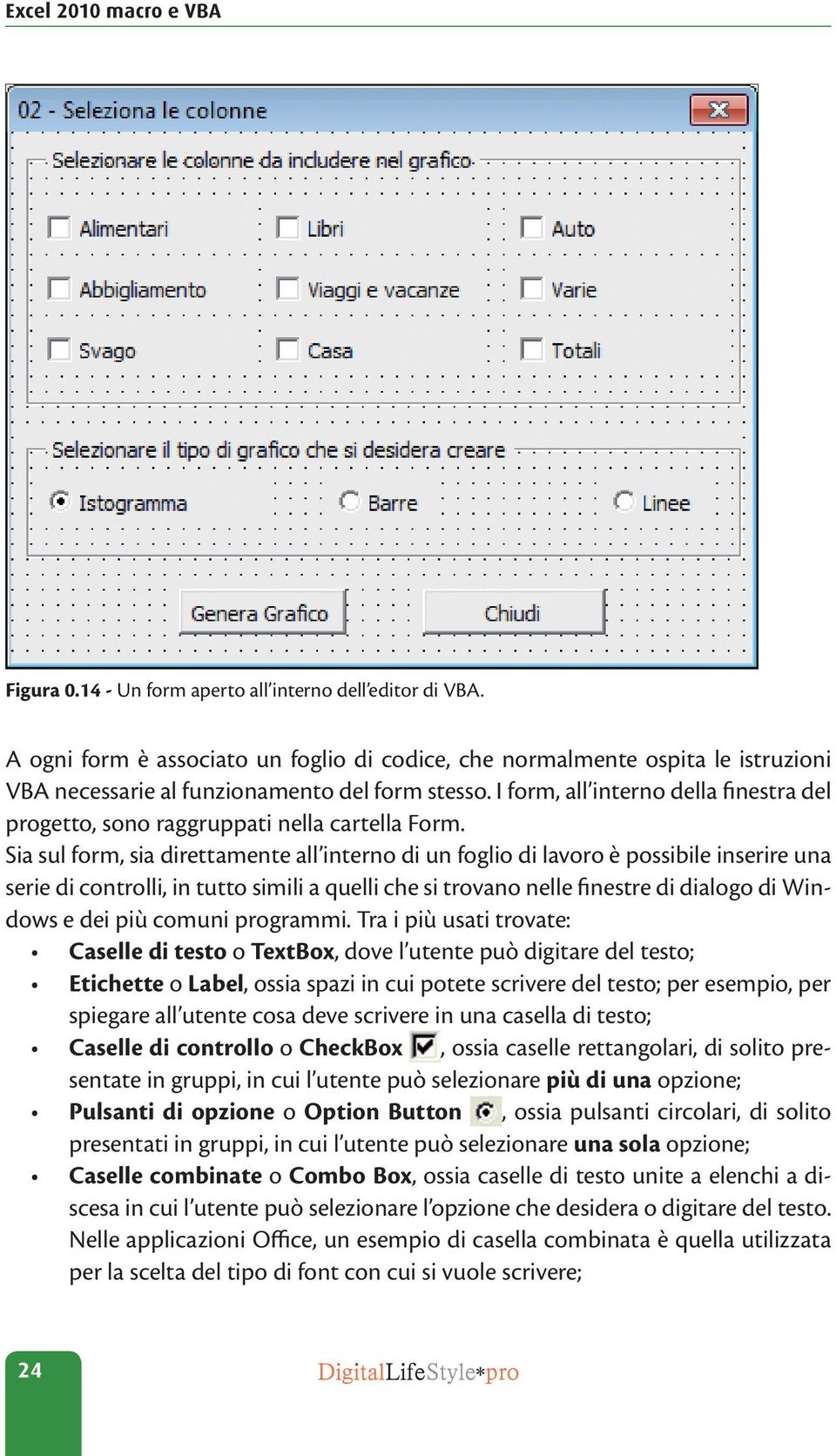 I form, all interno della finestra del progetto, sono raggruppati nella cartella Form.