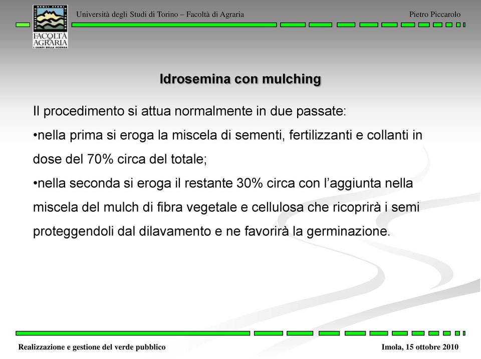 seconda si eroga il restante 30% circa con l aggiunta nella miscela del mulch di fibra