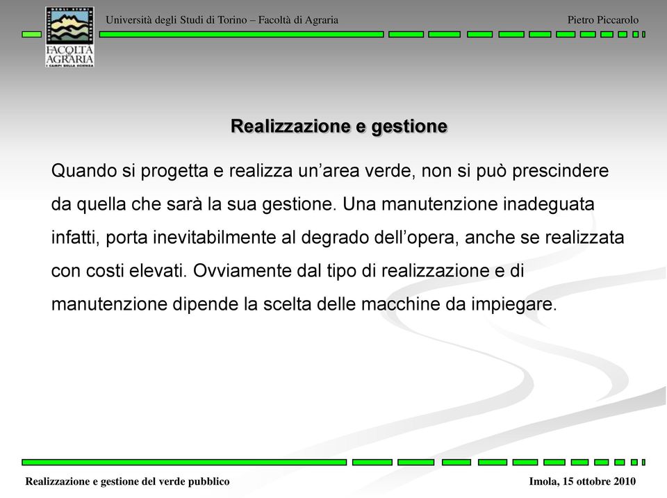 Una manutenzione inadeguata infatti, porta inevitabilmente al degrado dell opera, anche