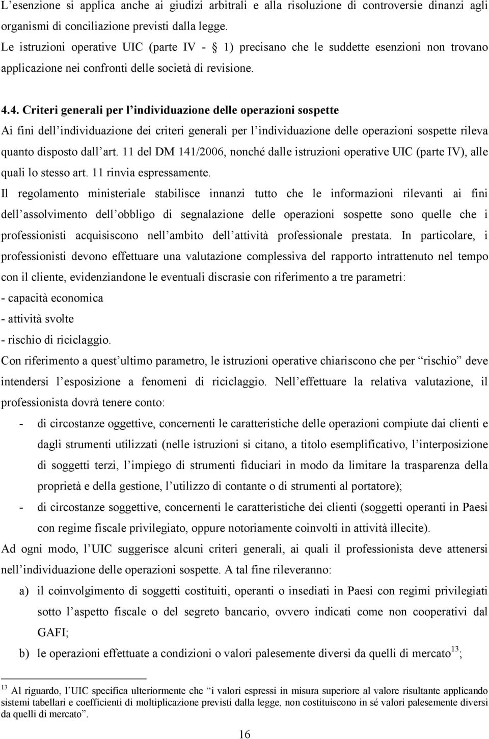 4. Criteri generali per l individuazione delle operazioni sospette Ai fini dell individuazione dei criteri generali per l individuazione delle operazioni sospette rileva quanto disposto dall art.