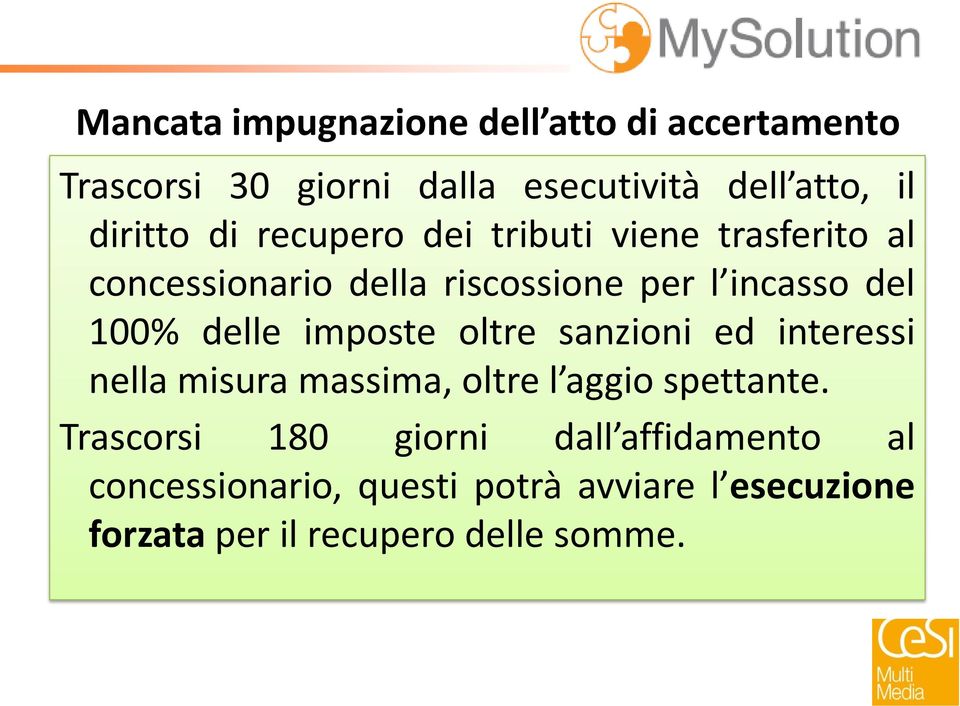 100% delle imposte oltre sanzioni ed interessi nella misura massima, oltre l aggio spettante.