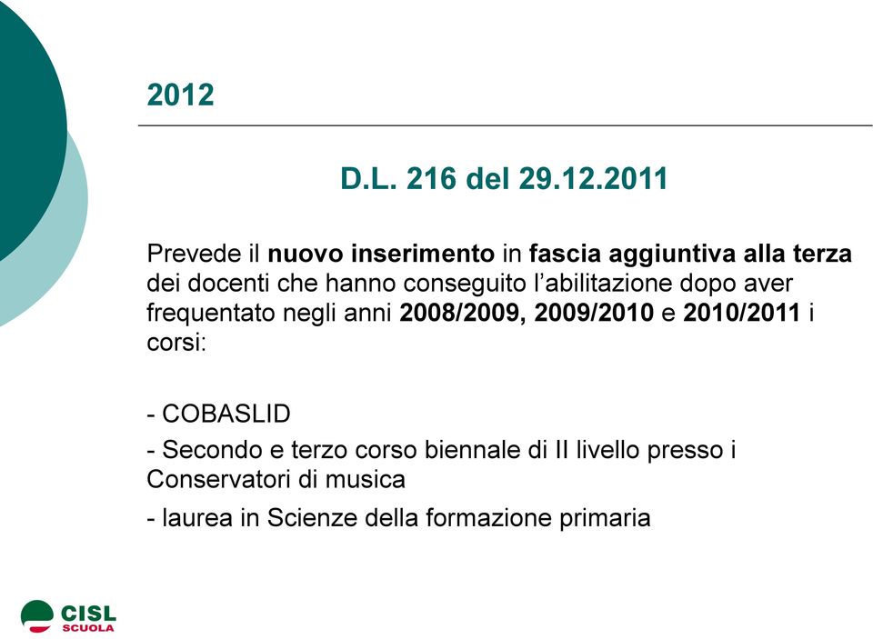 2008/2009, 2009/2010 e 2010/2011 i corsi: - COBASLID - Secondo e terzo corso biennale
