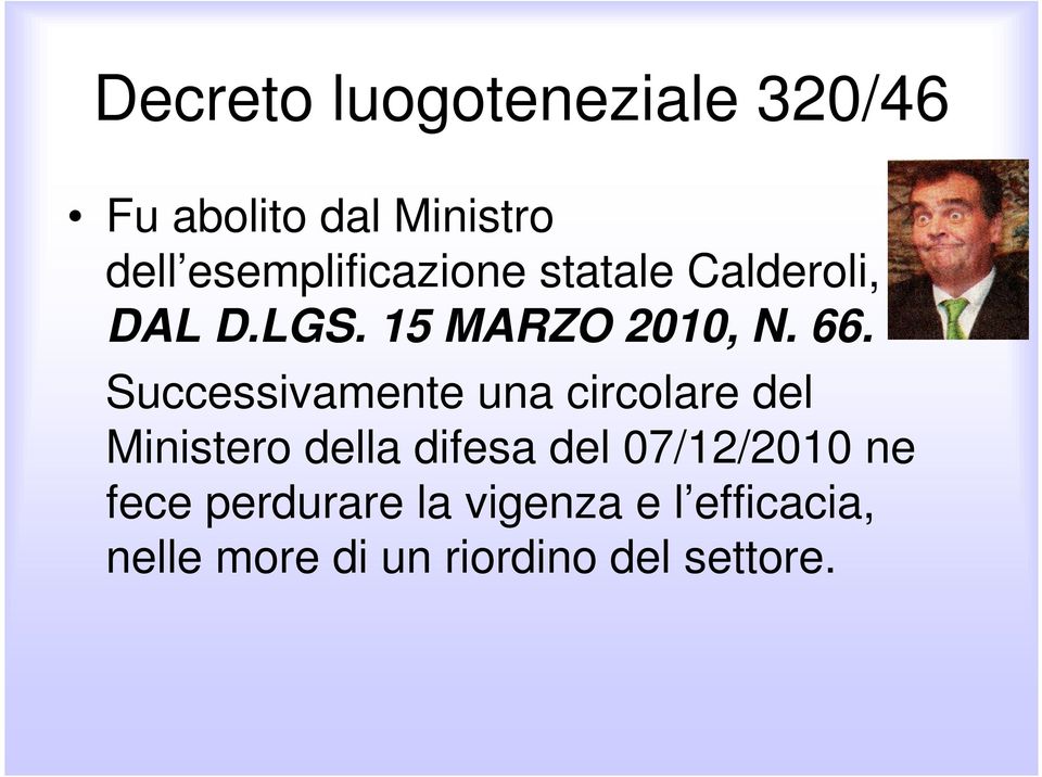 Successivamente una circolare del Ministero della difesa del