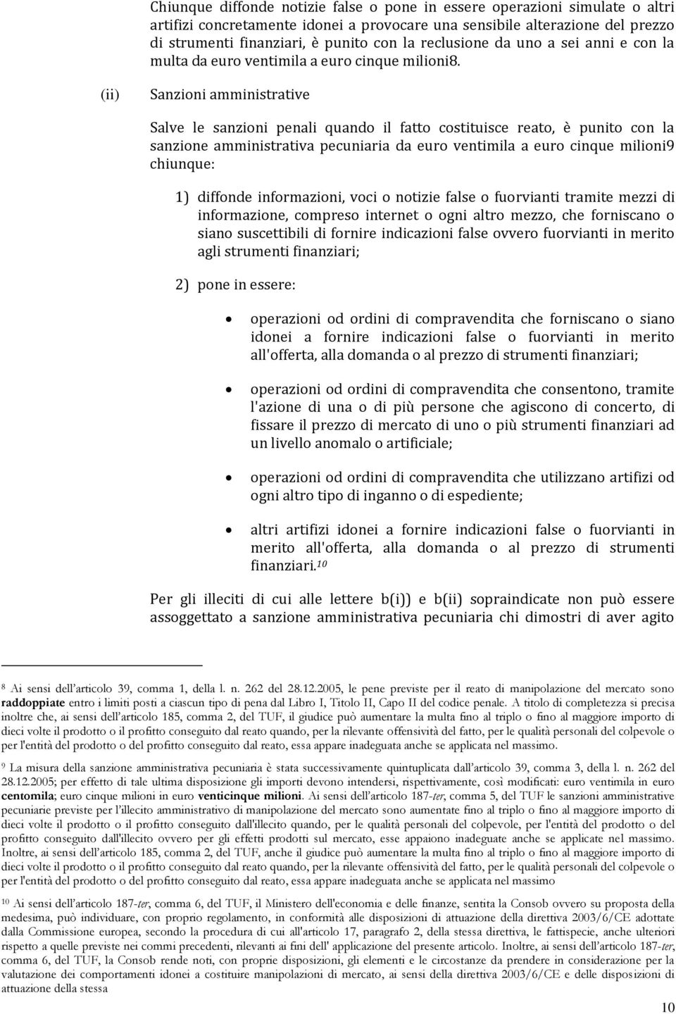 (ii) Sanzioni amministrative Salve le sanzioni penali quando il fatto costituisce reato, è punito con la sanzione amministrativa pecuniaria da euro ventimila a euro cinque milioni9 chiunque: 1)