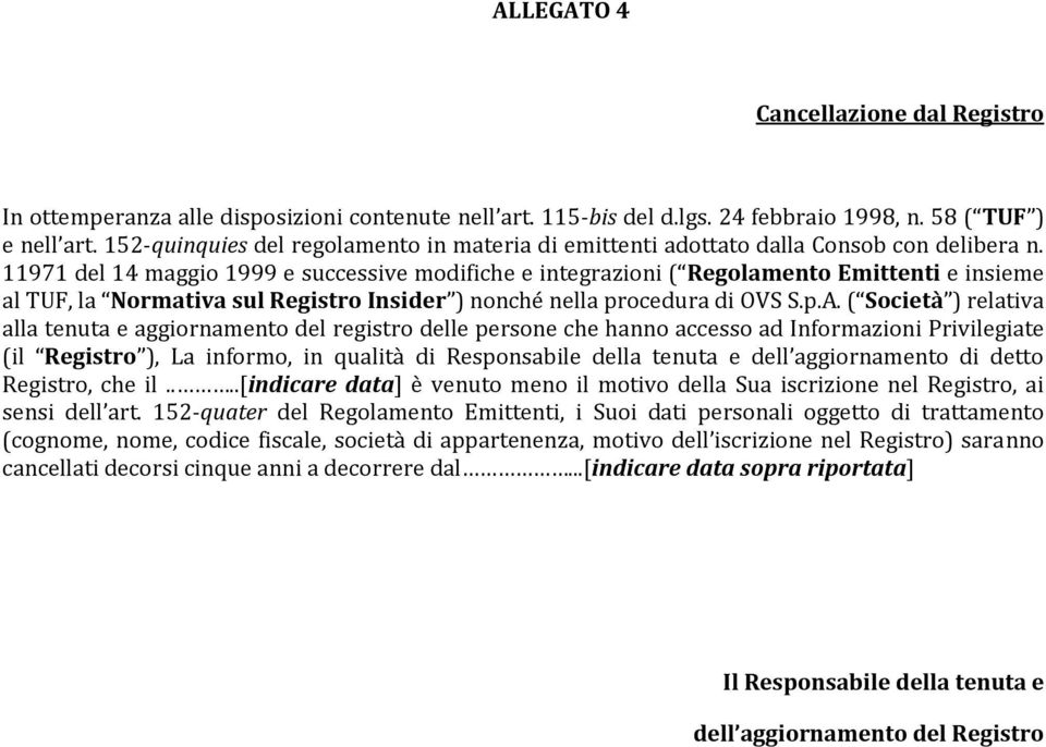 11971 del 14 maggio 1999 e successive modifiche e integrazioni ( Regolamento Emittenti e insieme al TUF, la Normativa sul Registro Insider ) nonché nella procedura di OVS S.p.A.