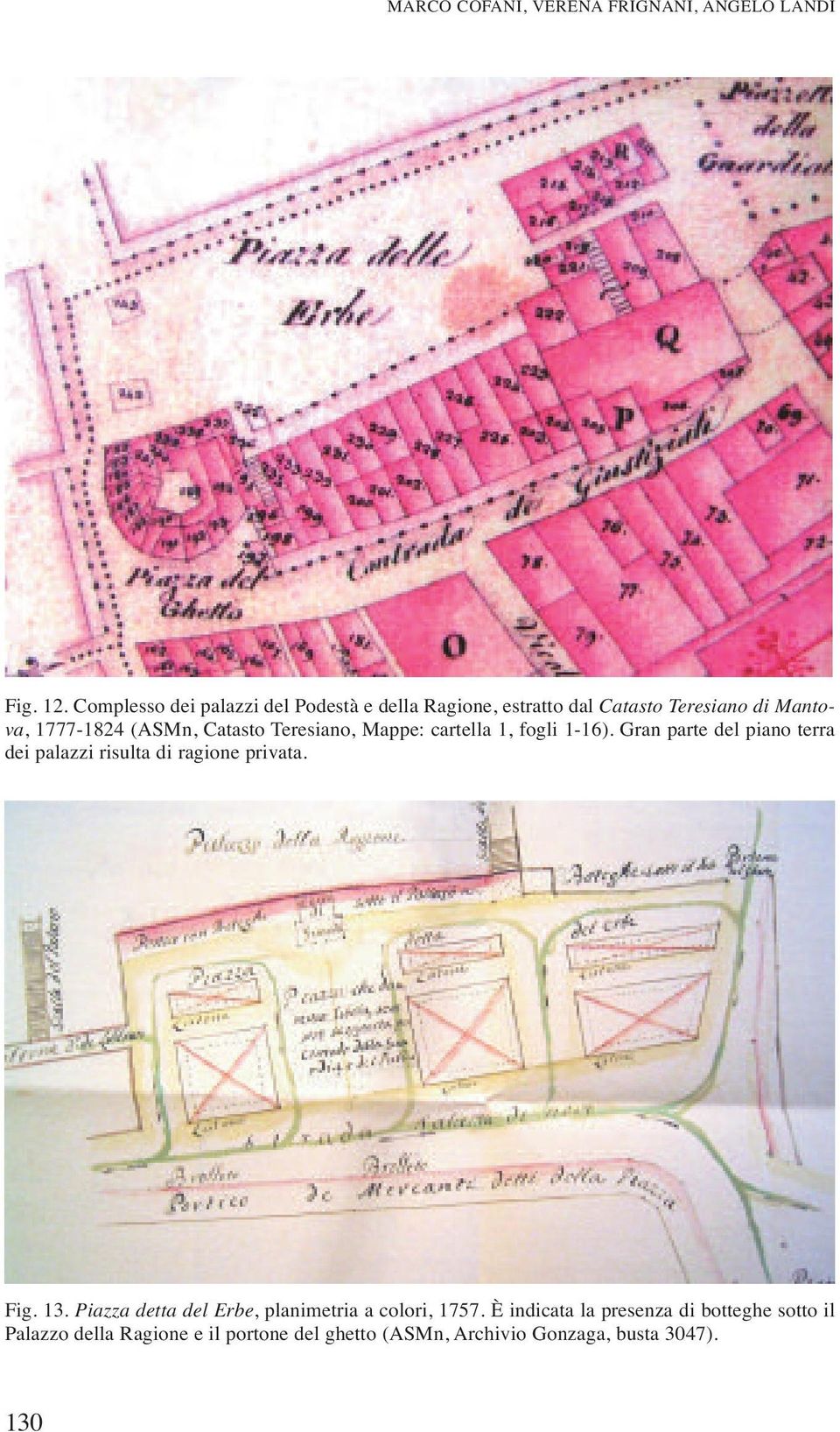 Teresiano, Mappe: cartella 1, fogli 1-16). Gran parte del piano terra dei palazzi risulta di ragione privata. Fig. 13.