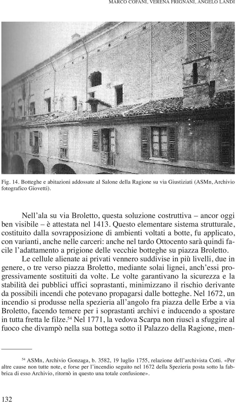 Questo elementare sistema strutturale, costituito dalla sovrapposizione di ambienti voltati a botte, fu applicato, con varianti, anche nelle carceri: anche nel tardo Ottocento sarà quindi facile l