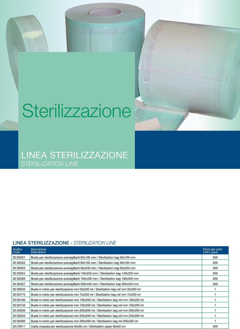 S2024 Buste per sterilizzazione autosigillanti 140x250 mm / Sterilization bag 140x250 mm 200 30.S2026 Buste per sterilizzazione autosigillanti 190x400 mm / Sterilization bag 190x400 mm 200 30.
