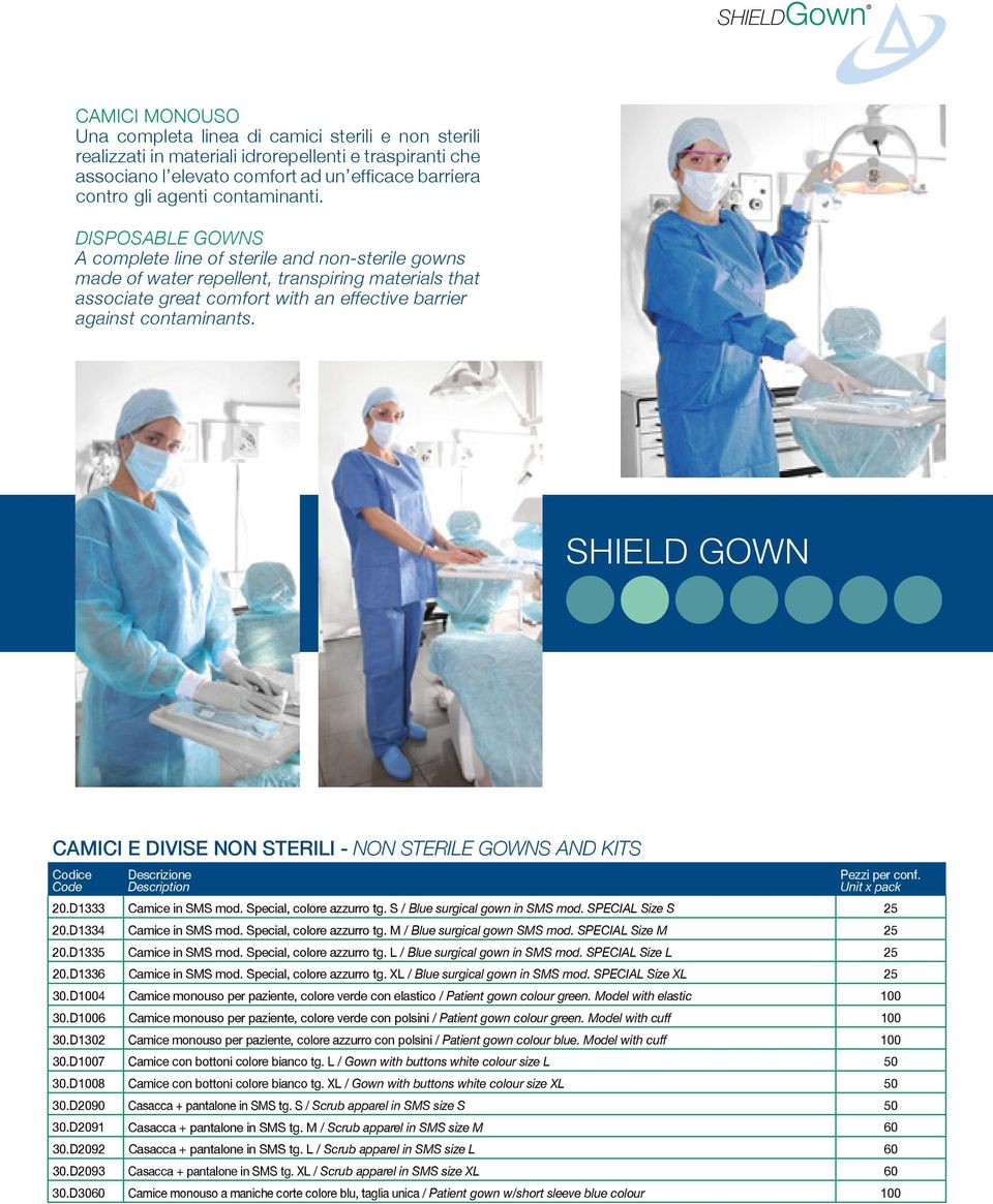 Disposable gowns A complete line of sterile and non-sterile gowns made of water repellent, transpiring materials that associate great comfort with an effective barrier against contaminants.