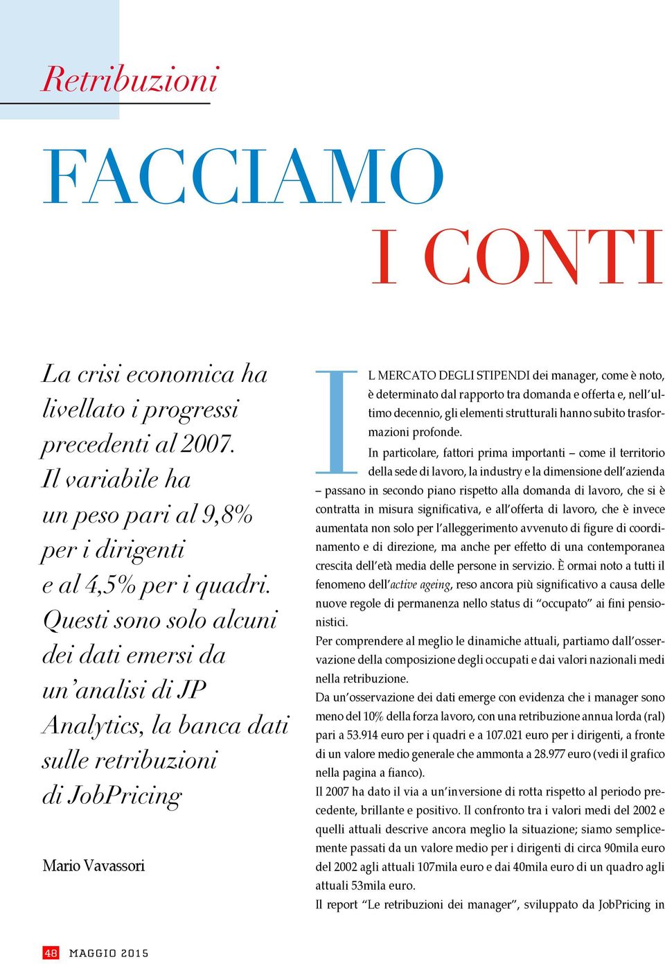 dal rapporto tra domanda e offerta e, nell ultimo decennio, gli elementi strutturali hanno subito trasformazioni profonde.