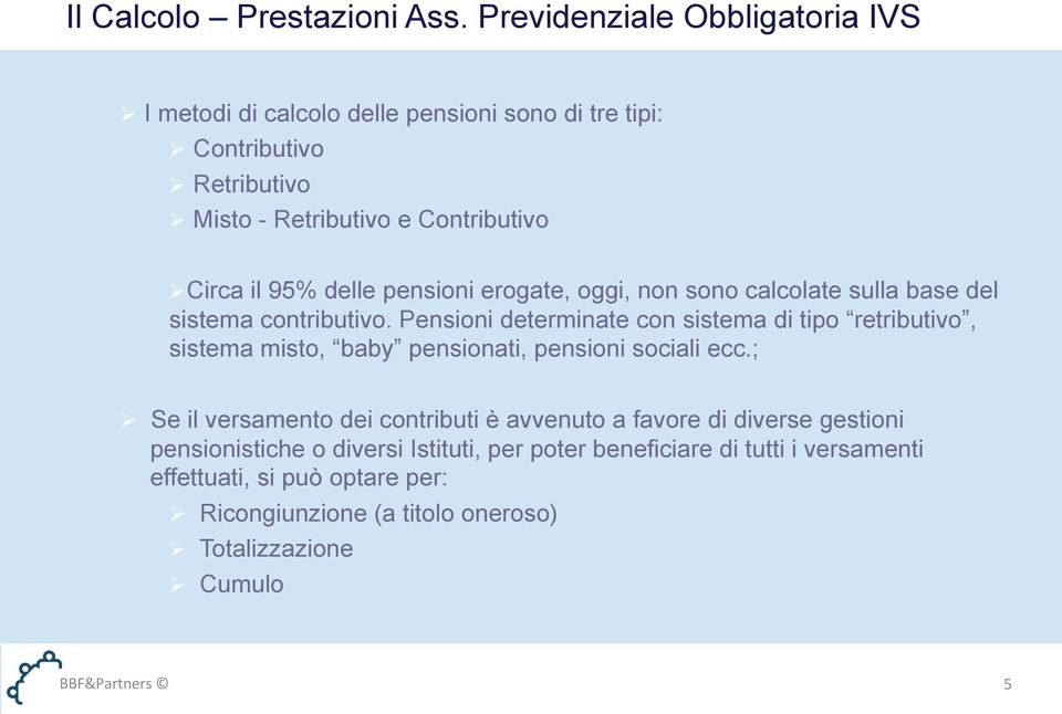 95% delle pensioni erogate, oggi, non sono calcolate sulla base del sistema contributivo.