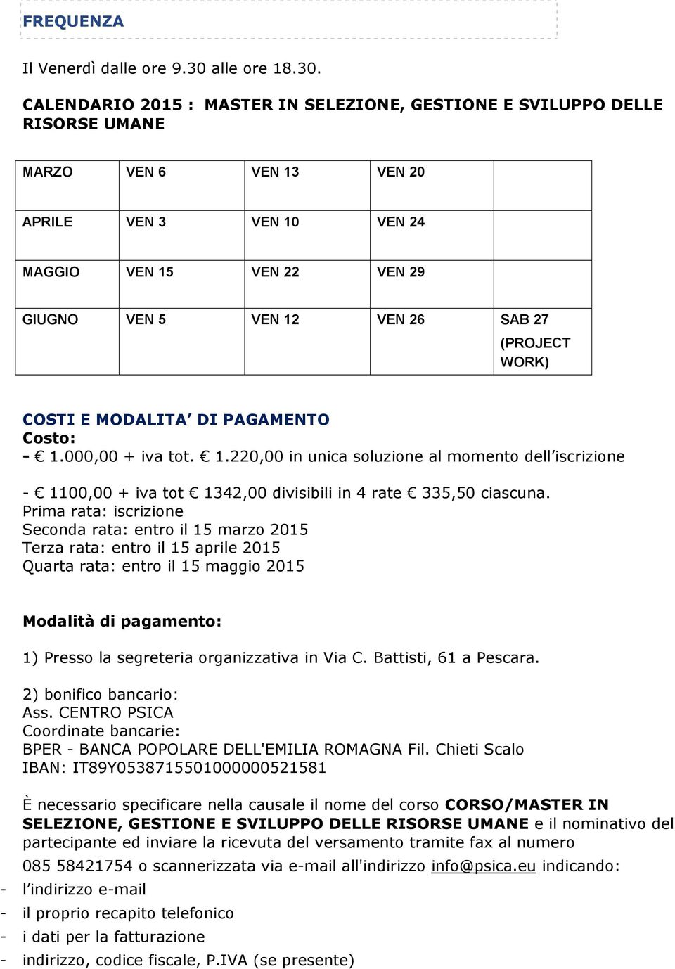 CALENDARIO 2015 : MASTER IN SELEZIONE, GESTIONE E SVILUPPO DELLE RISORSE UMANE MARZO VEN 6 VEN 13 VEN 20 APRILE VEN 3 VEN 10 VEN 24 MAGGIO VEN 15 VEN 22 VEN 29 GIUGNO VEN 5 VEN 12 VEN 26 SAB 27