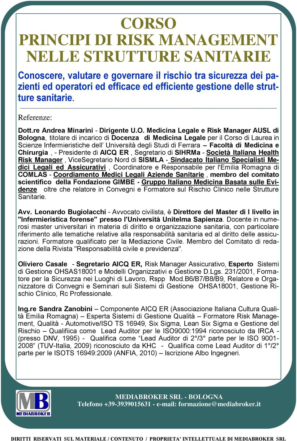 di Medicina e Chirurgia, - Presidente di AICQ ER, Segretario di SIHRMa - Società Italiana Health Risk Manager, ViceSegretario Nord di SISMLA - Sindacato Italiano Specialisti Medici Legali ed