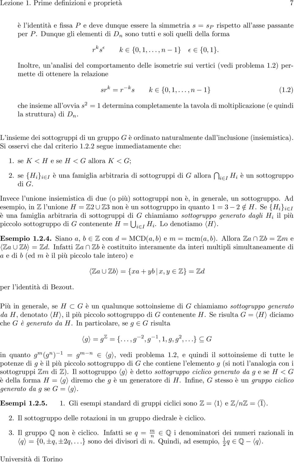 2) permette di ottenere la relazione sr k = r k s k {0, 1,..., n 1} (1.2) che insieme all ovvia s 2 = 1 determina completamente la tavola di moltiplicazione (e quindi la struttura) di D n.