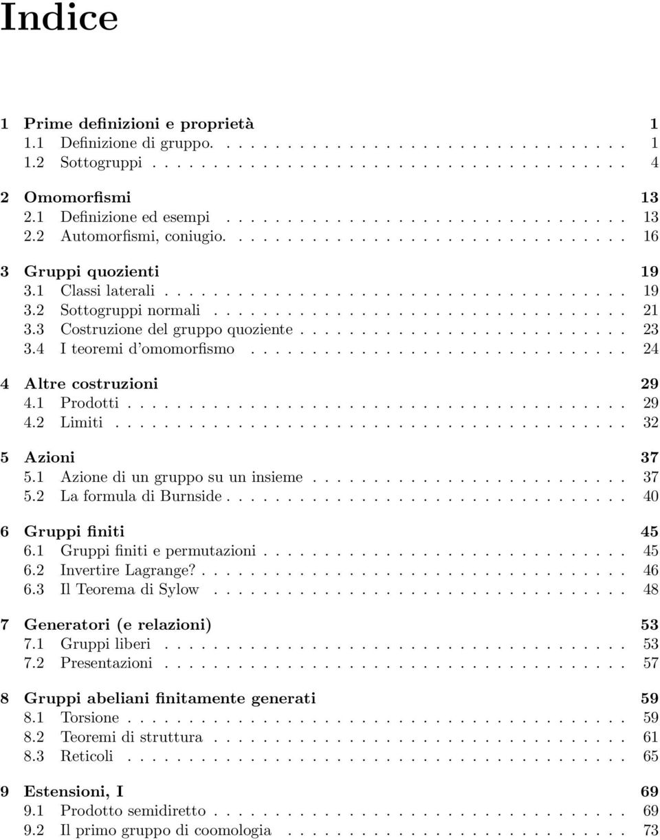 ................................. 21 3.3 Costruzione del gruppo quoziente........................... 23 3.4 I teoremi d omomorfismo............................... 24 4 Altre costruzioni 29 4.