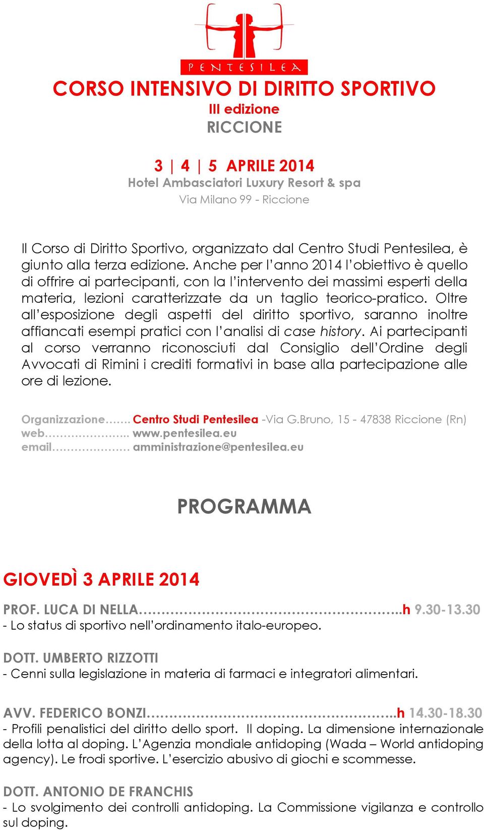 Anche per l anno 2014 l obiettivo è quello di offrire ai partecipanti, con la l intervento dei massimi esperti della materia, lezioni caratterizzate da un taglio teorico-pratico.