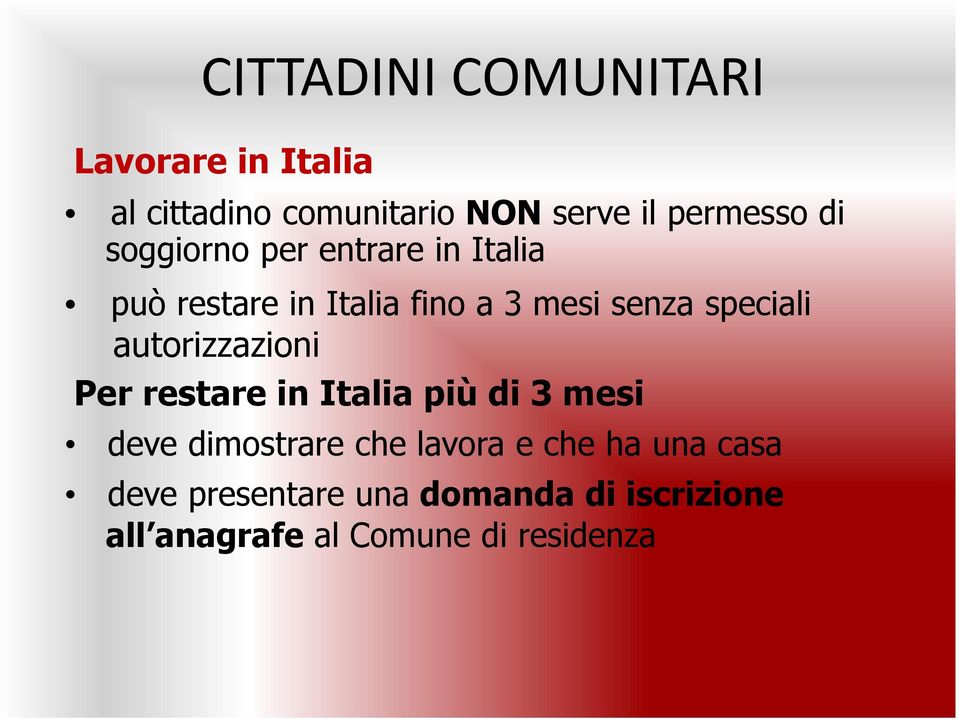 autorizzazioni Per restare in Italia più di 3 mesi deve dimostrare che lavora e che ha