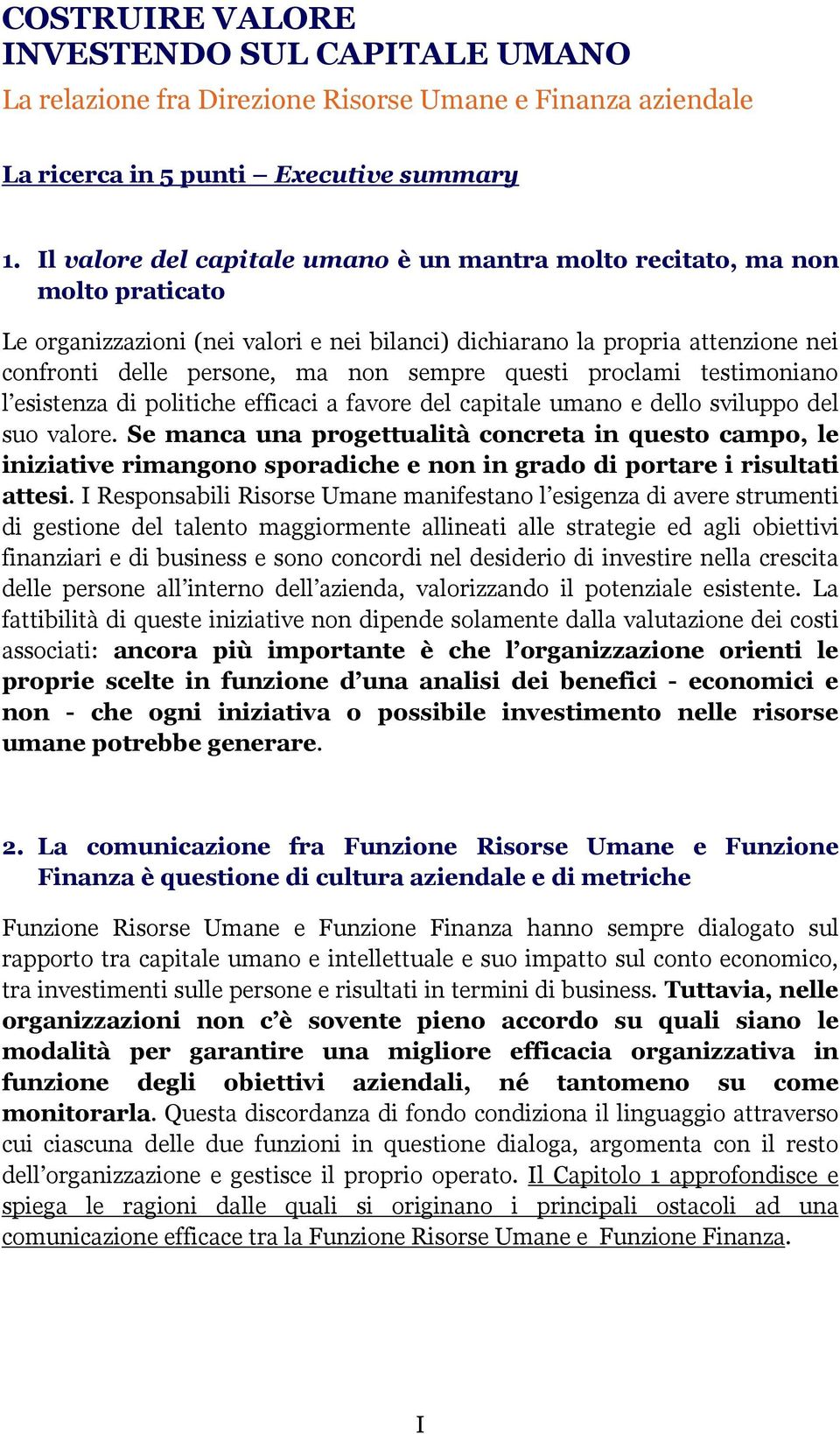 sempre questi proclami testimoniano l esistenza di politiche efficaci a favore del capitale umano e dello sviluppo del suo valore.