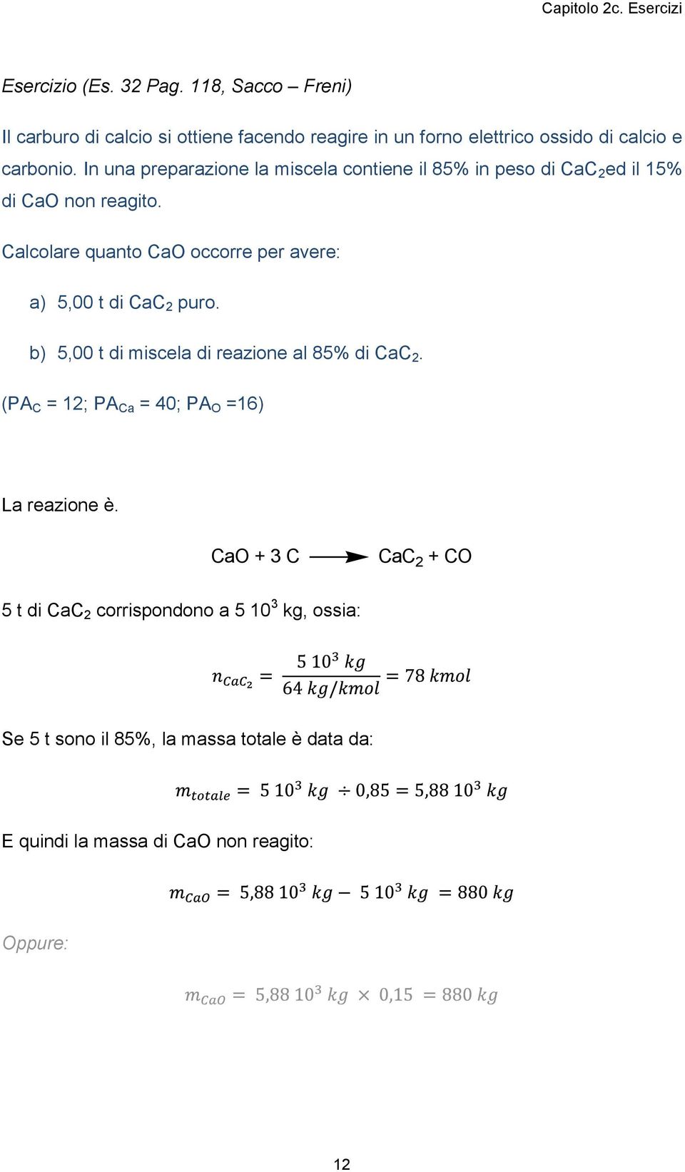 Calcolare quanto CaO occorre per avere: a) 5,00 t di CaC 2 puro. b) 5,00 t di miscela di reazione al 85% di CaC 2.