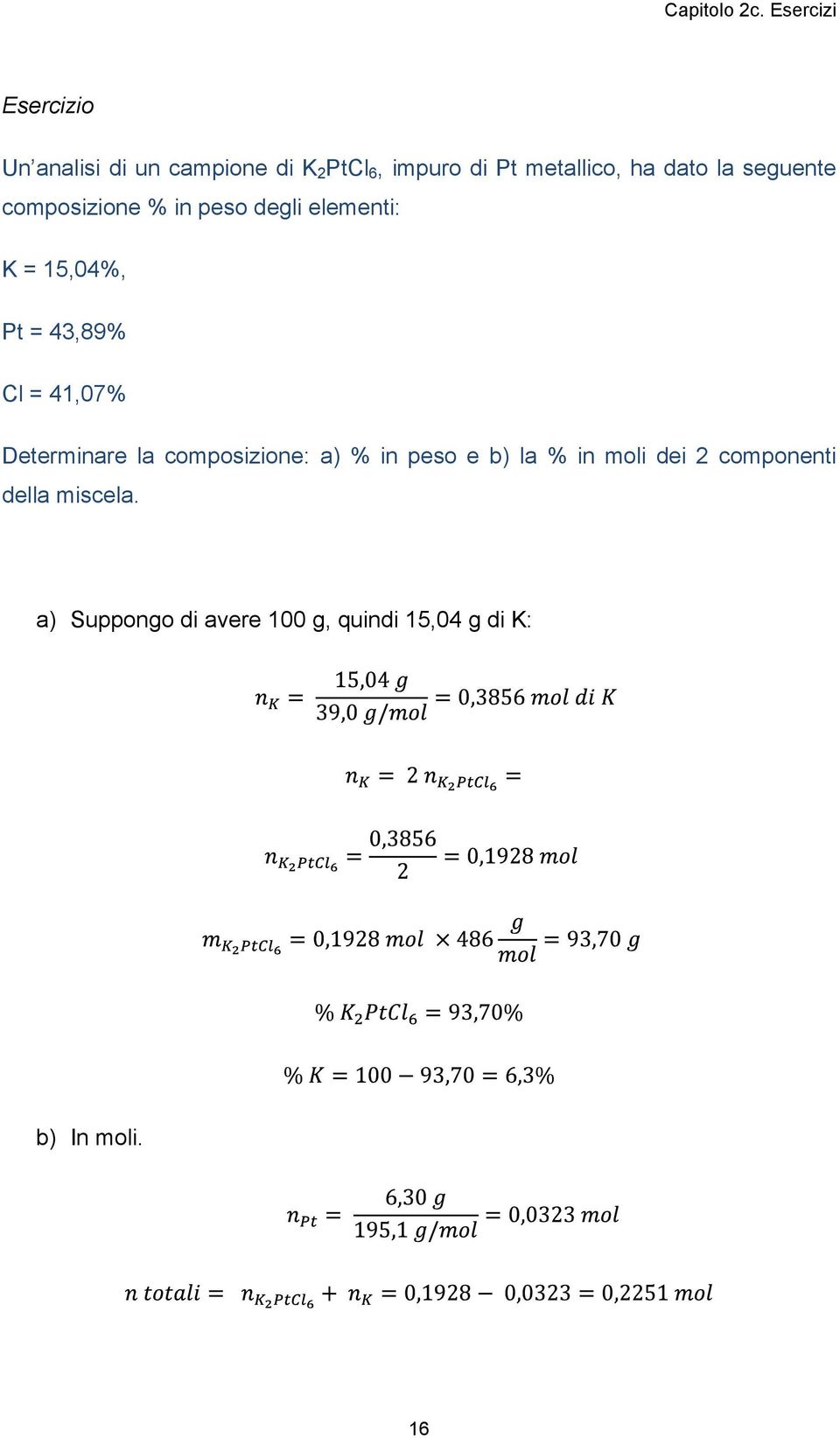 Cl = 41,07% Determinare la composizione: a) % in peso e b) la % in moli dei 2