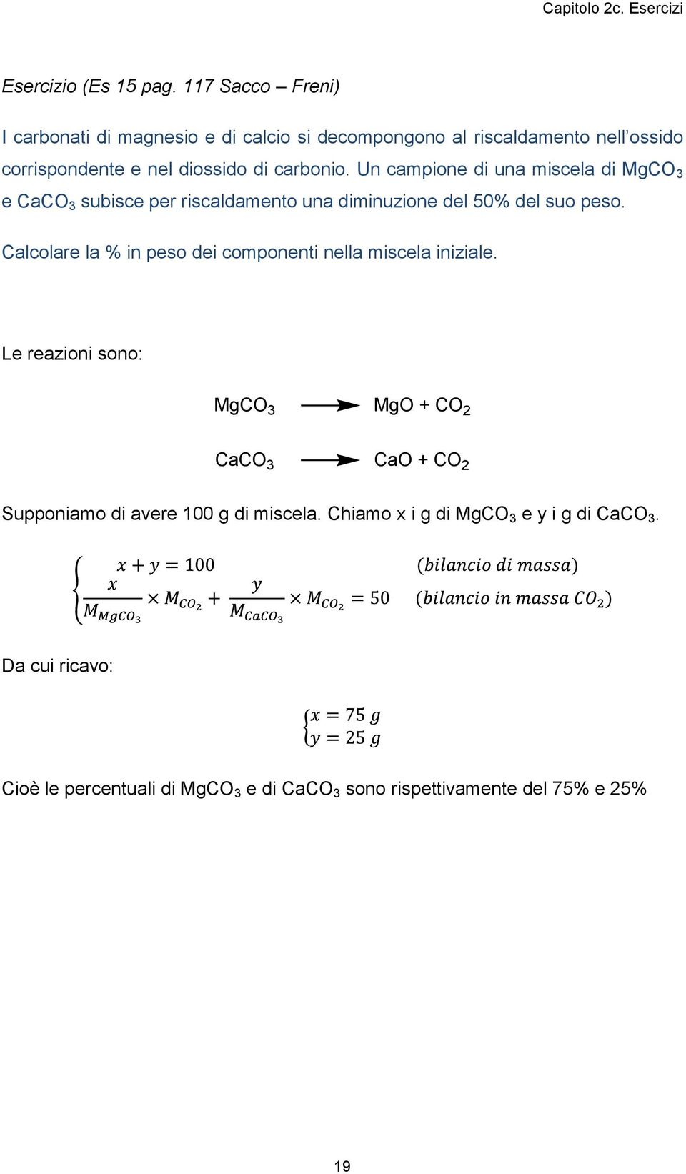 Un campione di una miscela di MgCO 3 e CaCO 3 subisce per riscaldamento una diminuzione del 50% del suo peso.