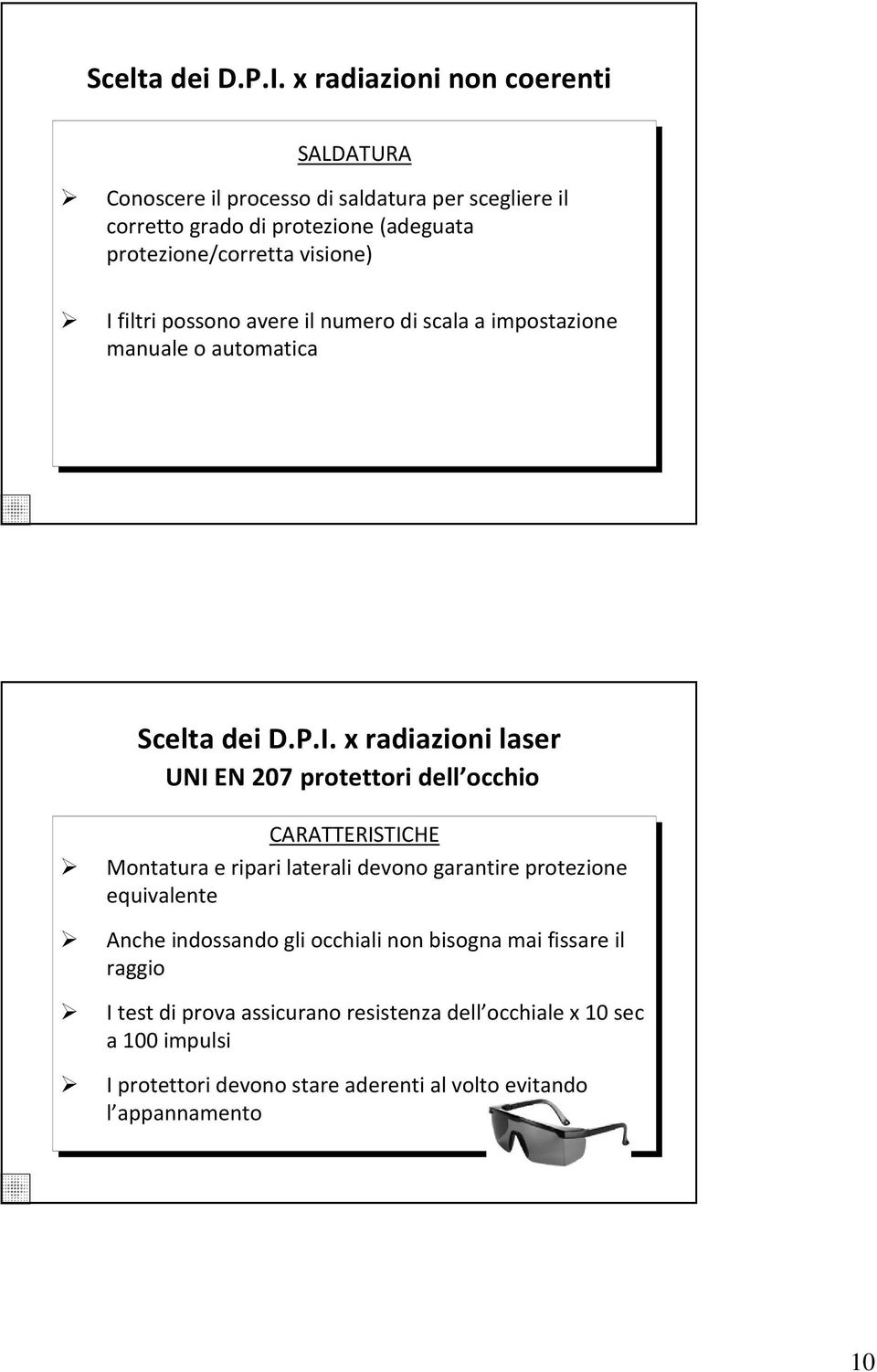 visione) I filtri possono avere il numero di scala a impostazione manuale o automatica x radiazioni laser UNI EN 207 protettori dell occhio