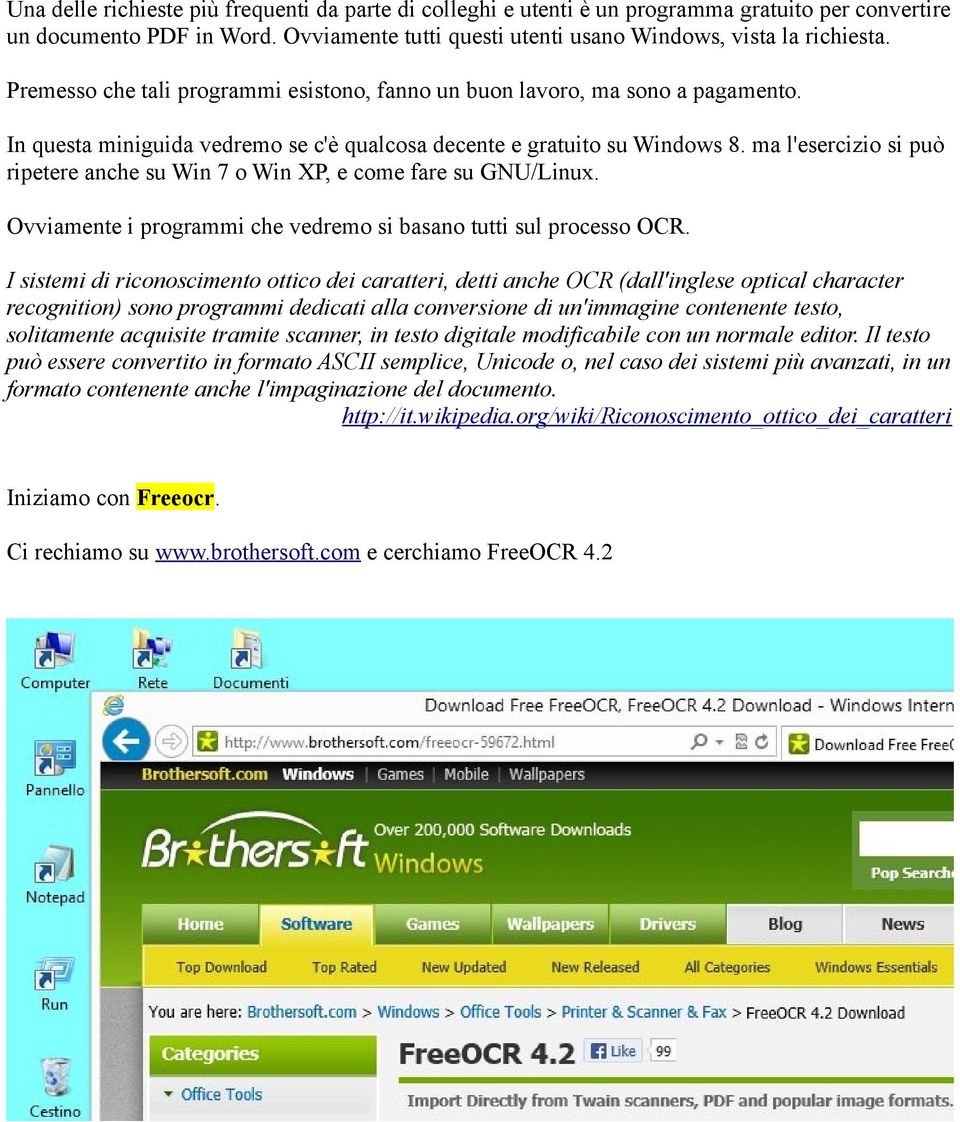 ma l'esercizio si può ripetere anche su Win 7 o Win XP, e come fare su GNU/Linux. Ovviamente i programmi che vedremo si basano tutti sul processo OCR.