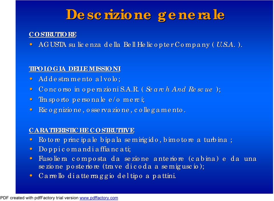 ( Search And Rescue ); Trasporto personale e/o merci; Ricognizione, osservazione, collegamento.