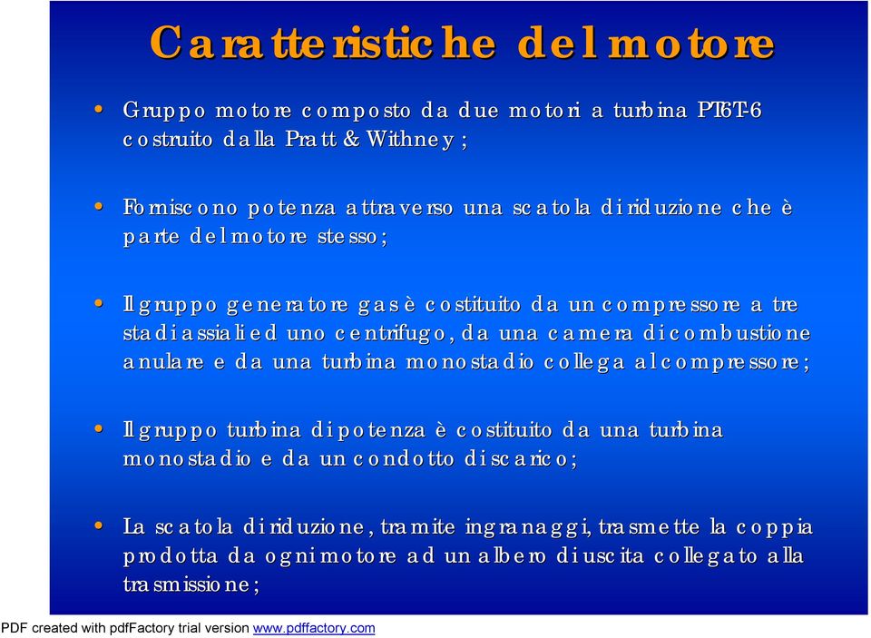 camera di combustione anulare e da una turbina monostadio collega al compressore; Il gruppo turbina di potenza è costituito da una turbina monostadio e da