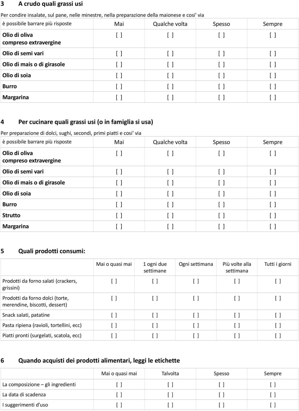 piatti e cosi' via è possibile barrare più risposte Mai Qualche volta Spesso Sempre Olio di oliva compreso extravergine Olio di semi vari Olio di mais o di girasole Olio di soia Burro Strutto
