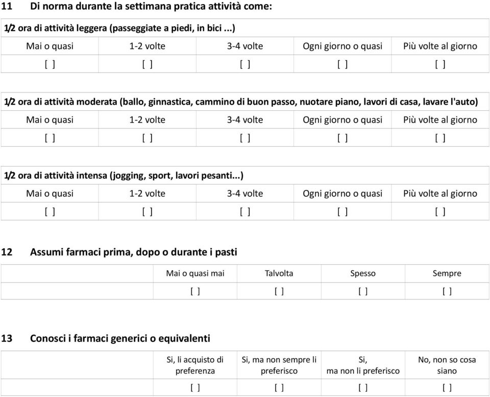 l'auto) Mai o quasi 1 2 volte 3 4 volte Ogni giorno o quasi Più volte al giorno [ ] 1/2 ora di attività intensa (jogging, sport, lavori pesanti.