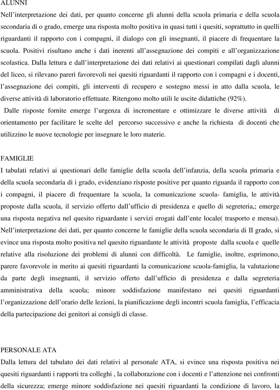 Positivi risultano anche i dati inerenti all assegnazione dei compiti e all organizzazione scolastica.