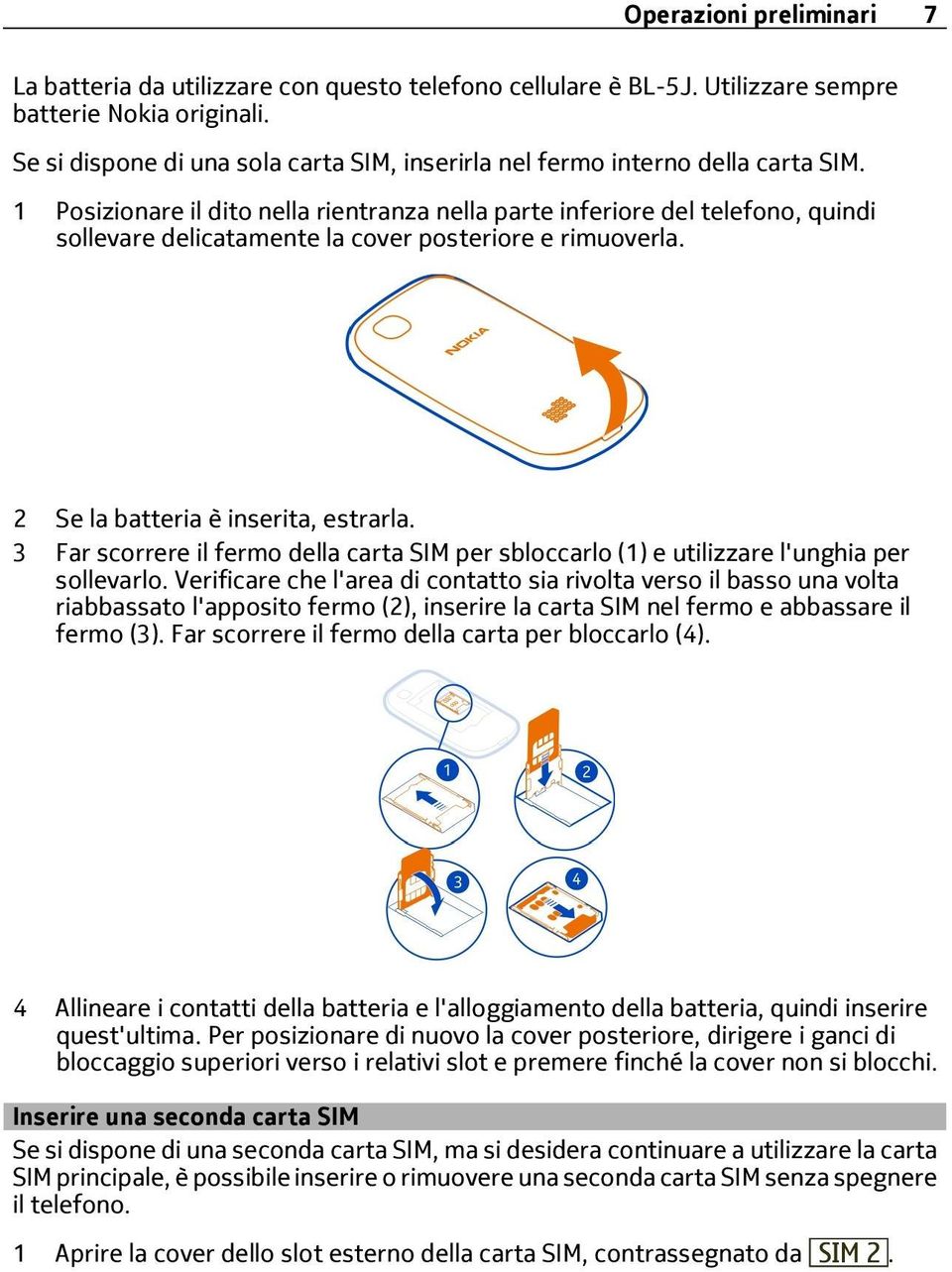 1 Posizionare il dito nella rientranza nella parte inferiore del telefono, quindi sollevare delicatamente la cover posteriore e rimuoverla. 2 Se la batteria è inserita, estrarla.