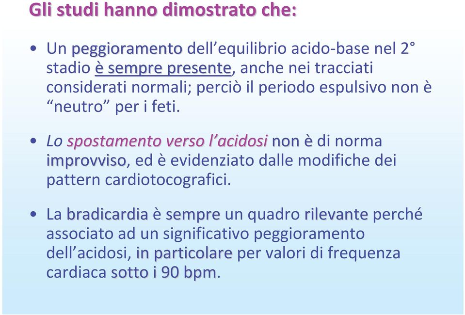 Lospostamento verso l acidosi acidosinon èdi norma improvviso, ed èevidenziato dalle modifiche dei pattern cardiotocografici.