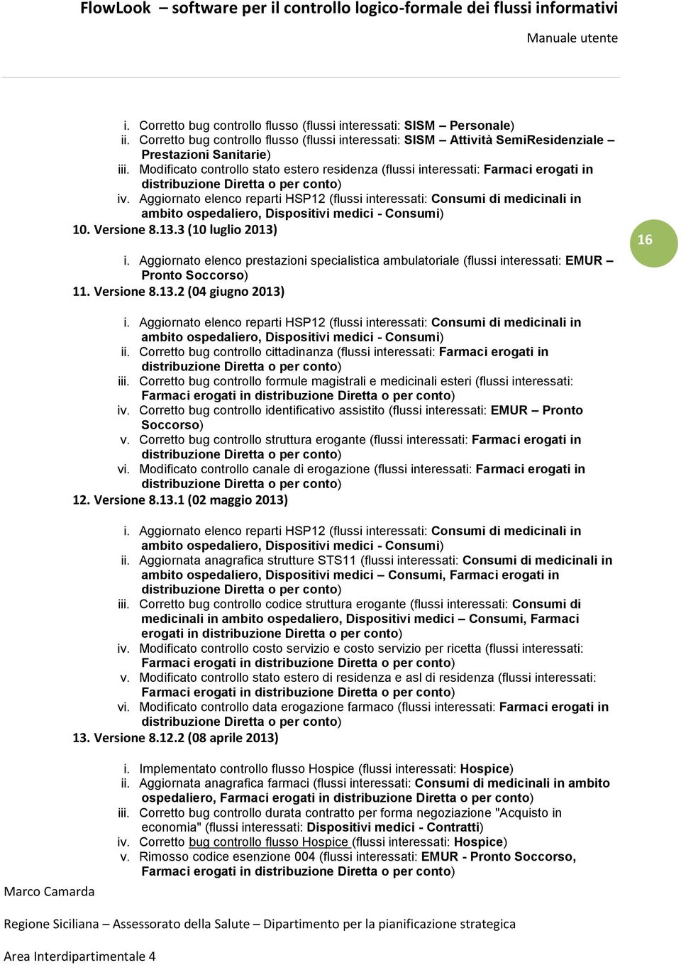 Aggiornato elenco reparti HSP12 (flussi interessati: Consumi di medicinali in ambito ospedaliero, Dispositivi medici - Consumi) 10. Versione 8.13.3 (10 luglio 2013) i.