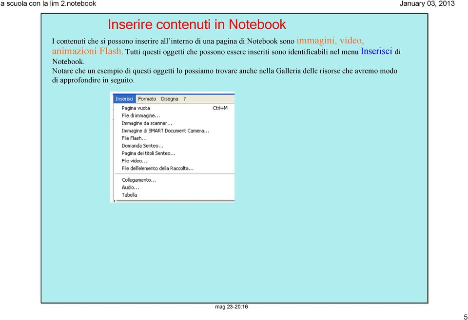 Tutti questi oggetti che possono essere inseriti sono identificabili nel menu Inserisci di Notebook.