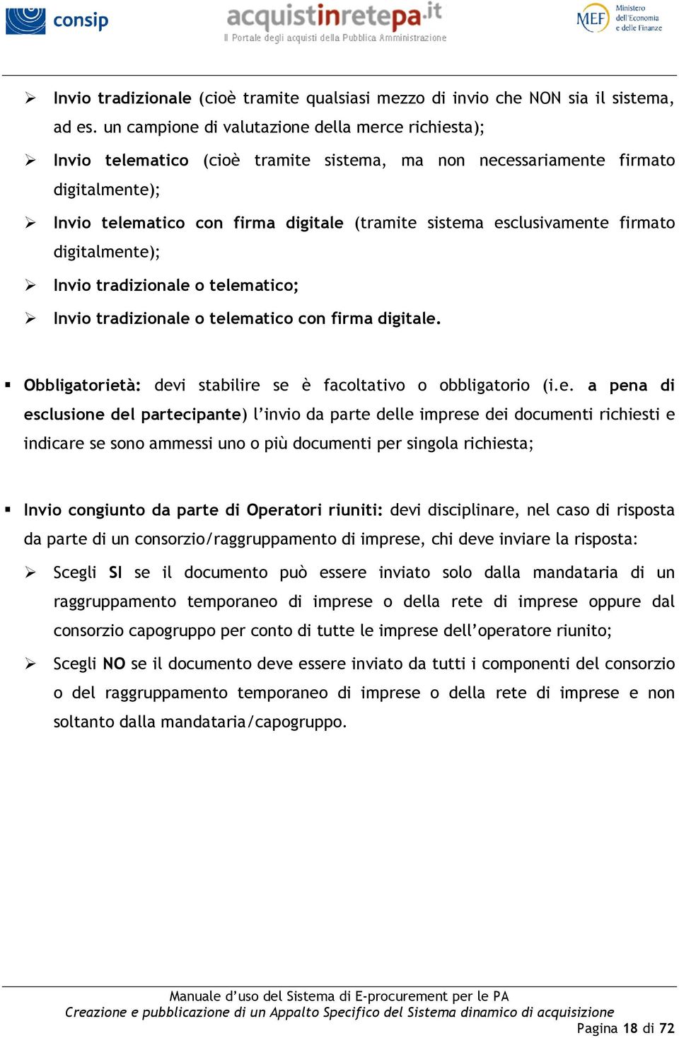 esclusivamente firmato digitalmente); Invio tradizionale o telematico; Invio tradizionale o telematico con firma digitale. Obbligatorietà: devi stabilire se è facoltativo o obbligatorio (i.e. a pena