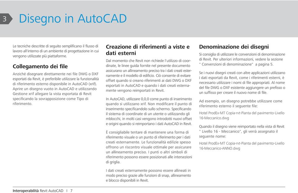 Aprire un disegno vuoto in AutoCAD e utilizzando Gestione xrif allegare la vista esportata di Revit specificando la sovrapposizione come Tipo di riferimento.