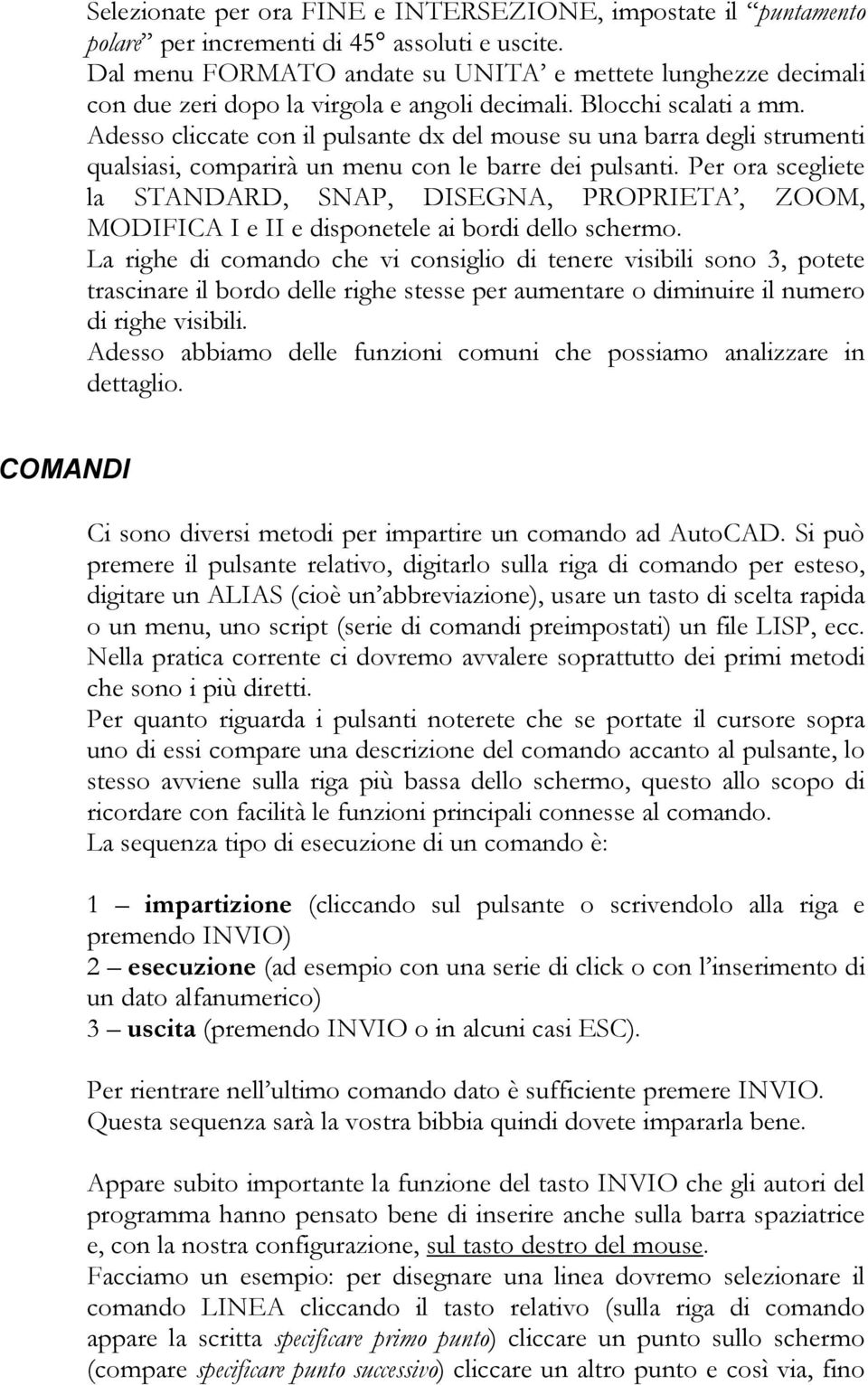 Adesso cliccate con il pulsante dx del mouse su una barra degli strumenti qualsiasi, comparirà un menu con le barre dei pulsanti.