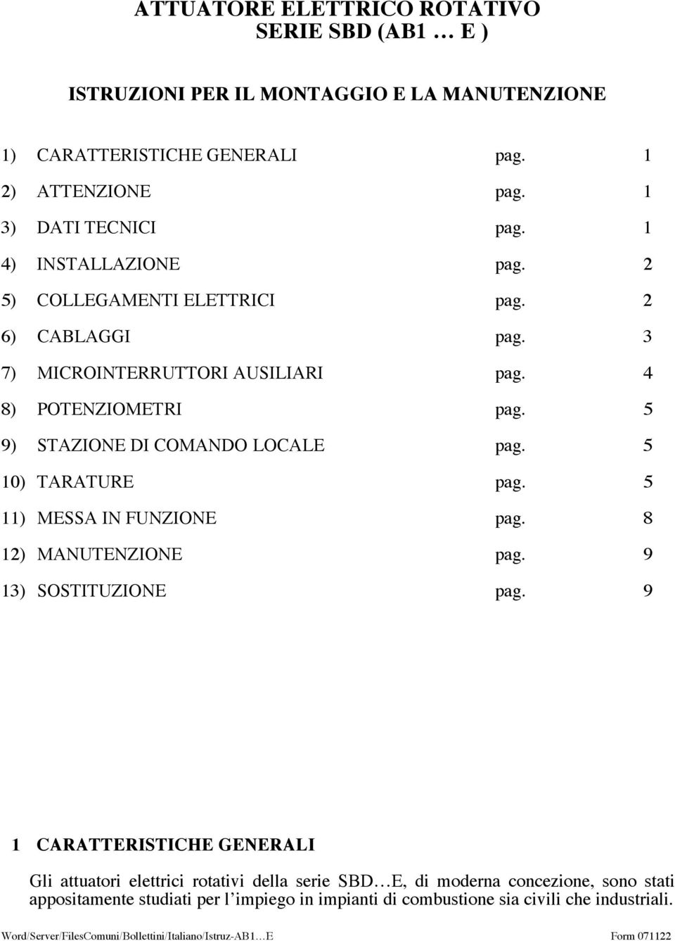 5 10) TARATURE pag. 5 11) MESSA IN FUNZIONE pag. 8 12) MANUTENZIONE pag. 9 13) SOSTITUZIONE pag.